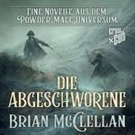 Eine Novelle aus dem Powder-Mage-Universum: Die Abgeschworene