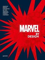 Marvel By Design: Graphic Design Strategies of the World's Greatest Comics Company