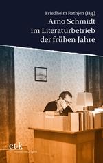 Arno Schmidt im Literaturbetrieb der frühen Jahre