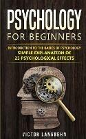 Psychology for Beginners: Introduction to the Basics of Psychology - Simple Explanation of 25 psychological Effects