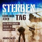 Sterben kann man jeden Tag - Als Bundeswehrsoldat in Afghanistan