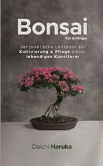 Bonsai fur Anfanger: Der praktische Leitfaden zur Kultivierung & Pflege dieser lebendigen Kunstform