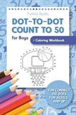 Dot-To-Dot Count to 50 for Boys + Coloring Workbook: Fun Connect the Dots for Ages 5 and Up