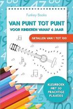 Van punt tot punt voor kinderen vanaf 6 jaar - Getallen van 1 tot 100: Kleurboek met 30 prachtige plaatjes