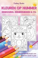 Kleuren op nummer - Eenhoorns, zeemeerminnen & Co.: Een vermakelijk kleurboek voor kinderen vanaf 6 jaar
