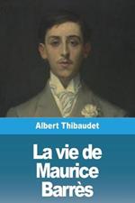 La vie de Maurice Barres