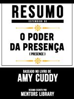 Resumo Estendido: O Poder Da Presença (Presence) - Baseado No Livro De Amy Cuddy