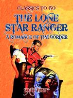 The Lone Star Ranger A Romance of the Border