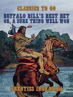 Buffalo Bill's Best Bet, Or, A Sure Thing Well Won