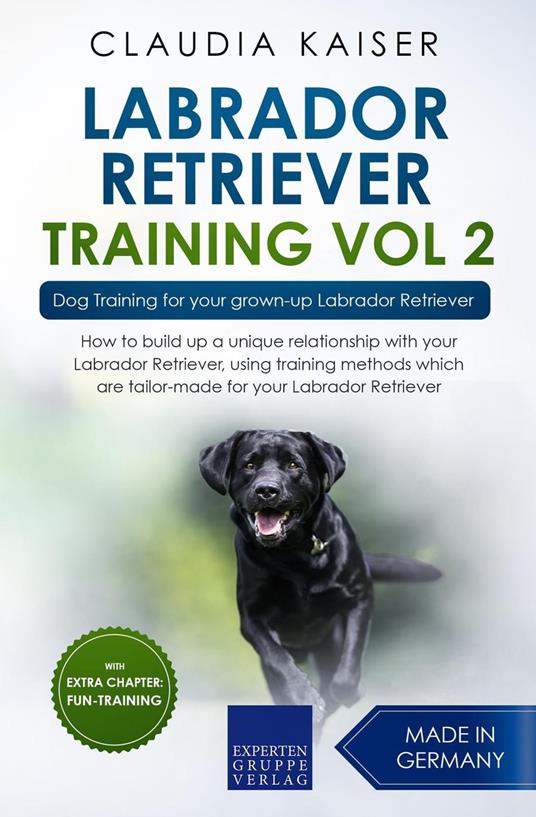 Labrador Retriever Training Vol. 2: Dog Training for your grown-up Labrador Retriever