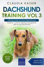 Dachshund Training Vol 3 – Taking care of your Dachshund: Nutrition, common diseases and general care of your Dachshund