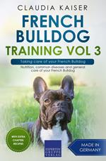French Bulldog Training Vol 3 – Taking care of your French Bulldog: Nutrition, common diseases and general care of your French Bulldog