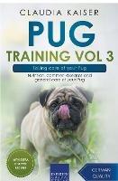 Pug Training Vol 3 - Taking Care of Your Pug: Nutrition, Common Diseases and General Care of Your Pug