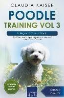 Poodle Training Vol 3 - Taking care of your Poodle: Nutrition, common diseases and general care of your Poodle