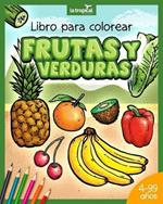 Libro para colorear Frutas y Verduras: Motivos unicos y datos en lenguaje sencillo que promueven la sana alimentacion de ninos y ninas desde los 4 anos. Pinta, diviertete y aprende con vegetales.