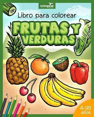 Libro para colorear Frutas y Verduras: Motivos unicos y datos en lenguaje sencillo que promueven la sana alimentacion de ninos y ninas desde los 4 anos. Pinta, diviertete y aprende con vegetales. - David Ludwig,Maria Victoria Lopez - cover