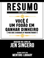 Resumo Estendido: Você É Um Fodão Em Ganhar Dinheiro - Baseado No Livro De Jen Sincero