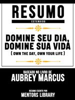 Resumo Estendido: Domine Seu Dia, Domine Sua Vida (Own The Day, Own Your Life)