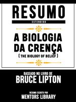 Resumo Estendido: A Biologia Da Crença (The Biology Of Belief)