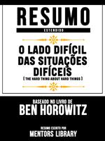 Resumo Estendido: O Lado Difícil Das Situações Difíceis (The Hard Thing About Hard Things)