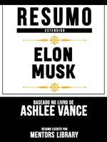 Resumo Estendido: Elon Musk - Baseado No Livro De Ashlee Vance