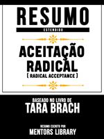 Resumo Estendido: Aceitação Radical (Radical Acceptance) - Baseado No Livro De Tara Brach