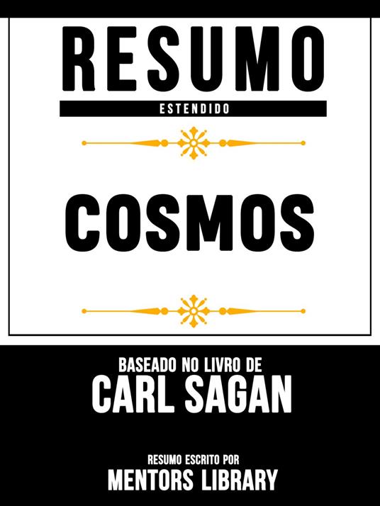 Resumo Estendido: Cosmos (Cosmos) - Baseado No Livro De Carl Sagan