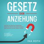 Gesetz der Anziehung: Wie Sie mit Hilfe Ihrer Gedanken Schritt für Schritt das Leben kreieren, das Sie schon immer haben wollten - inkl. einfacher Praxisübungen zum Gedanken lenken