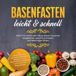 Basenfasten - leicht & schnell Schritt für Schritt den Säure-Basen-Haushalt ausgleichen, gesund entsäuern und lebendiger fühlen - inkl. einfachen und natürlichen Rezepten zum Abnehmen und natürlichen Regenerieren