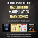 Dunkle Psychologie | Gaslighting | Manipulation | Narzissmus: Das große 4 in 1 Buch! Wie Sie emotionale Beeinflussung und Manipulationstechniken in Beruf, Alltag und Beziehung leicht erkennen und abwehren