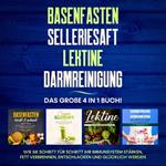 Basenfasten | Selleriesaft | Lektine | Darmreinigung: Das große 4 in 1 Buch! Wie Sie Schritt für Schritt Ihr Immunsystem stärken, Fett verbrennen, entschlacken und glücklich werden