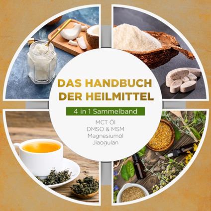 Das Handbuch der Heilmittel - 4 in 1 Sammelband: MCT-Öl | DMSO & MSM | Magnesiumöl | Jiaogulan