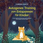 Autogenes Training zum Entspannen für Kinder: Mit den schönsten Fantasiereisen sanft entspannen, Stress abbauen und Kraft tanken - inkl. Körperreise für progressive Muskelentspannung & Audio-Download