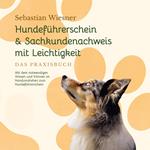 Hundeführerschein & Sachkundenachweis mit Leichtigkeit - Das Praxisbuch: Mit dem notwendigen Wissen und Können im Handumdrehen zum Hundeführerschein | inkl. 5 Wochen Vorbereitungsplan & Prüfungsfragen