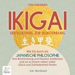 Ikigai – Der Schlüssel zur Selbstfindung: Wie Sie durch die japanische Philosophie Ihre Bestimmung und Passion entdecken und so zu einem Leben voller Glück und Zufriedenheit finden - inkl. Workbook