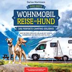 Ihre erste Wohnmobil-Reise mit Hund – Das perfekte Camping-Erlebnis: Wie Sie den idealen Urlaub mit Ihrem Vierbeiner am besten gestalten. Inkl. Stellplatzführer und Hinweisen zur idealen Ausrüstung