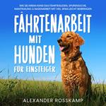 Fährtenarbeit mit Hunden für Einsteiger: Wie Sie Ihrem Hund das Fährtenlesen, Spurensuche, Mantrailing & Nasenarbeit mit viel Spaß leicht beibringen