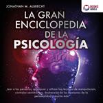 La gran enciclopedia de la psicología: Leer a las personas, reconocer y utilizar las técnicas de manipulación, controlar sentimientos, deshacerse de los trastor-nos de la personalidad y mucho más