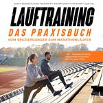 Lauftraining - Das Praxisbuch: Vom Spaziergänger zum Marathonläufer | Durch ganzheitliches Training mit System Schritt für Schritt zum Ziel | inkl. Trainingsplänen, Marathon-Coaching und Technik-Tipps