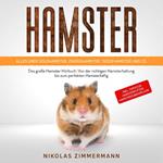 HAMSTER - Alles über Goldhamster, Zwerghamster, Teddyhamster und Co.: Das große Hamster Buch: Von der richtigen Hamsterhaltung bis zum perfekten Hamsterkäfig + Tipps für Hamsterfutter, Hamsterzubehör