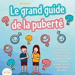 LE GRAND GUIDE DE LA PUBERTÉ: Les meilleures réponses pour toutes les interrogations de vos enfants à partir de 8 ans sur leurs changements physiques et émotionnels et le chemin vers la vie d'adulte