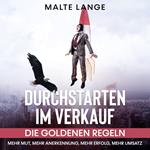 Durchstarten im Verkauf: Die goldenen Regeln Mehr Mut, mehr Anerkennung, mehr Erfolg, mehr Umsatz