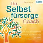 Der Selbstfürsorge Coach: Wie Sie mit den Powermethoden der Selbstliebe zu einem rundum glücklichen und zufriedenen Leben finden und Ihre Lebensqualität stark verbessern (inkl. Übungen und Workbook)