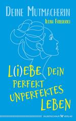 L(i)ebe dein perfekt unperfektes Leben