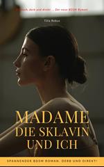 Madame die Sklavin und ich