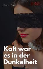 Kalt war es in der Dunkelheit