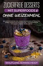 Zuckerfreie Desserts mit Superfoods & ohne Weizenmehl