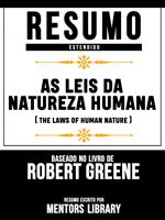 Resumo Estendido: As Leis Da Natureza Humana (The Laws Of Human Nature) - Baseado No Livro De Robert Greene