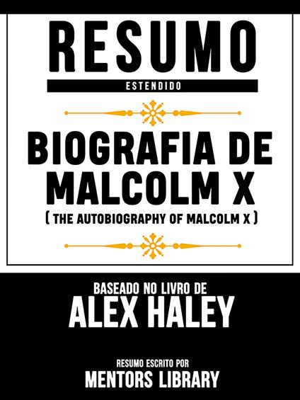 Resumo Estendido: Biografia De Malcolm X (The Autobiography Of Malcolm X) - Baseado No Livro De Alex Haley