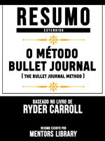 Resumo Estendido: O Método Bullet Journal (The Bullet Journal Method) - Baseado No Livro De Ryder Carroll